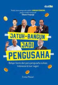 Jatuh - Bangun Jadi Pengusaha : Belajar Bisnis Dari Para Pengusaha Sukses Indonesia & Luar Negeri