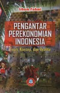 Pengantar Perekonomian Indonesia : Teori, Konsep, dan Realita