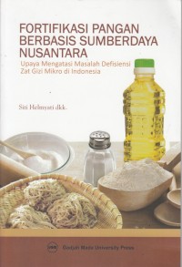 Fortifikasi Pangan Berbasis Sumberdaya Nusantara : upaya mengatasi masalah defisiensi zat gizi mikro di Indonesia