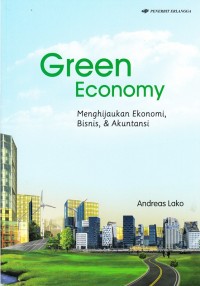 Green Economy : Menghijaukan Ekonomi, BIsnis, dan Akuntansi