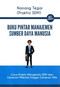 Buku Pintar Manajemen Sumber Daya Manusia : Cara Praktis Mengelola SDM Dari Generasi Milenial Hingga Generasi Alfa