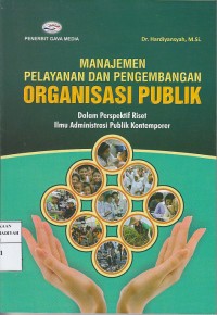 Manajemen Pelayanan dan Pengembangan Organisasi Publik: dalam Perspektif Riset Ilmu Administrasi Publik Kontenporer