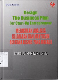 Design The Business Plan For Strat-Up Entrepreneur: Melakukan Analisis Kelayakan dan Menyusun Rencana Bisnis yang Unggul