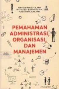 Pemahaman Administrasi. Organisasi, Dan Manajemen