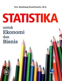 Statistika : Untuk Ekonomi Dan Bisnis