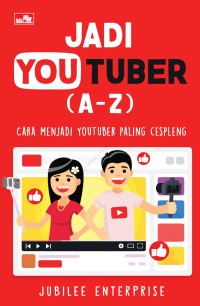 Jadi Youtuber (A-Z) : Cara Menjadi Youtuber Paling Cespleng