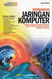 Membangun Jaringan Komputer: Mudah Membuat Jaringan Komputer (Wire & Wireless) untuk Pengguna Windows dan Linux