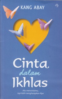 Cinta dalam Ikhlas: Aku Mencintaimu, Tapi Lebih Mengharapkan-Nya