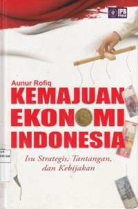 Kemajuan ekonomi Indonesia: Isu Strategis, Tantangan, dan Kebijakan