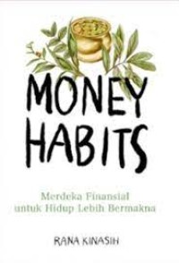 Money Habits : Merdeka Finansial Untuk Hidup Lebih Bermakna