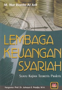 Lembaga Keuangan Syariah :Suatau Kajian Teoretis Praktis