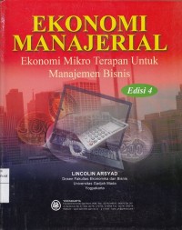 Ekonomi Manajerial : Ekonomi Mikro Terapan Untuk Manajemen Bisnis