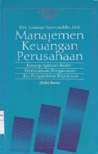 Manajemen Keuangan Perusahaan : Konsep Aplikasi Dalam Perencanaan, Pengawasan dan Pengambilan Keputusan