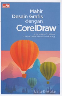 Mahir Desain Grafis dengan CorelDraw : Ayo, Belajar CorelDraw sampai Mahir Mulai dari Sekarang!