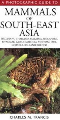 A Photograpic Guide to Mammals of South- East Asia