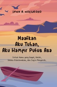 Maafkan Aku tuhan, Aku Hampir Putus Asa