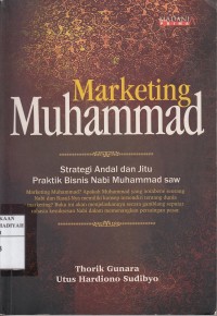 Marketing Muhammad: Strategi Handal dan Jitu Praktik Bisnis Nabi Muhammad Saw