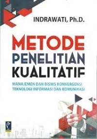 Metode Penelitian Kualitatif : Manajemen dan Bisnis Konvergensi Teknologi Informasi dan Komunikasi