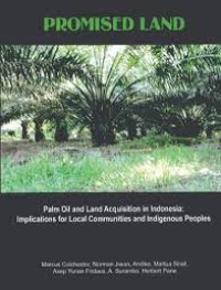 Promised Land Palm Oil and Land Acquisition in Indonesia: Implications For Local Communities and Indigenous Peoples