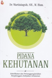 Pidana Kehutanan: Keterlibatan dan Pertanggungjawaban  Penyelenggara Kebijakan Kehutanan