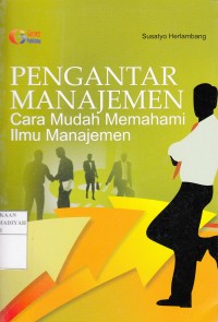 Pengantar Manajemen : Cara Mudah Memehami Ilmu Manajemen