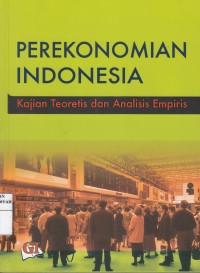 Perekonomian Indonesia : Kajian Teoritis dan Analisis Empiris