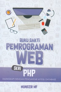 Buku Sakti Pemrograman Web Seri PHP :Dilengkapi Dengan Pengantar MYSQL Database