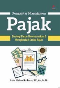 Pengantar Manajemen Pajak : Strategi Pintar Merencanakan & Menghindari Sanksi Pajak