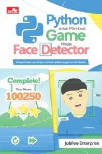 Python Untuk Membuat Game Hingga Face Detector : Selangkah Lebih Maju dengan Membuat aplikasi Canggih Memakai Python