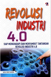 Revolusi Industri 4.0 : Siap Mengahdapi dan Menyambut Tantangan