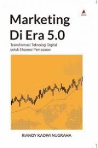 Marketing Di Era 5.0 : Transformasi Teknologi Digital Untuk Efisiensi Pemasaran