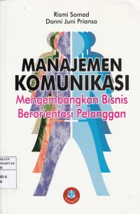 Manajemen Komunikasi : Mengembang Bisnis Berorientasi Pelanggan