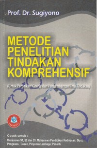 Metode Penelitian Tindakan Komprehensif : Untuk Perbaikan Kinerja dan Pengembangan Ilmu Tindakan