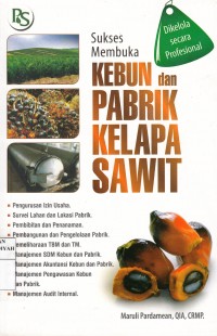 Sukses Membuka Kebun Dan Pabrik Kelapa Sawit