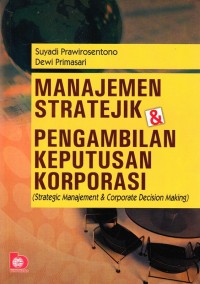 Manajemen Stratejik dan Pengambilan Keputusan Korporasi : Strategic Mangement and Corporate Decision Making