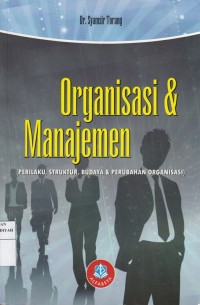 Organisasi & Manajemen; Perilaku, Struktur, Budaya dan Perubahan Organisasi