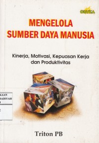 Mengelola Sumber Daya Manusia : Kinerja, Motivasi, Kepuasan Kerja dan Produktivitas