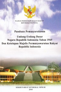 Panduan Pemasyarakatan Undang-Undang Dasar Negara Republik Indonesia Tahun 1945 Dan Ketetapan MPR RI Edisi Revisi