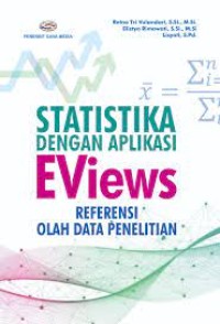 Statistika Dengan Aplikasi Eviews : Referensi Olah Data Penelitian